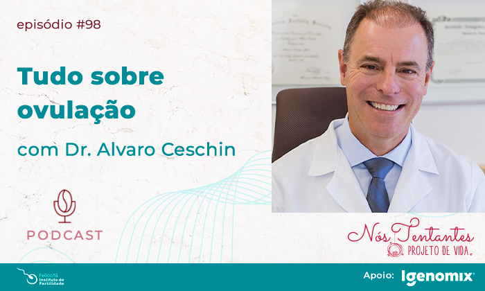 [Podcast] Ovulação, tudo sobre a influência deste fator na fertilidade feminina, com Dr. Álvaro Ceschin